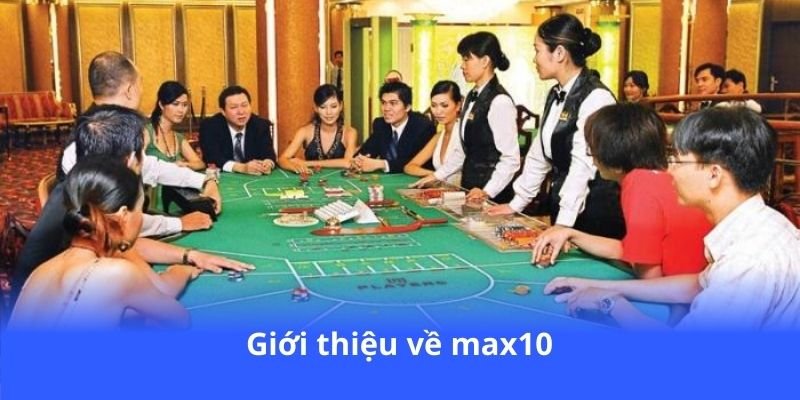 Max10 - Nhà cái cá cược top đầu, dịch vụ chuyên nghiệp 3 gioi-thieu-ve-max10