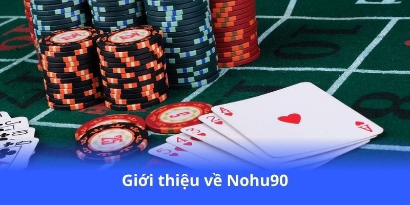 Nohu90 - Sòng bạc trực tuyến, cá cược an toàn 3 gioi-thieu-ve-nohu90